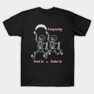 Feel it or fake it T-Shirt